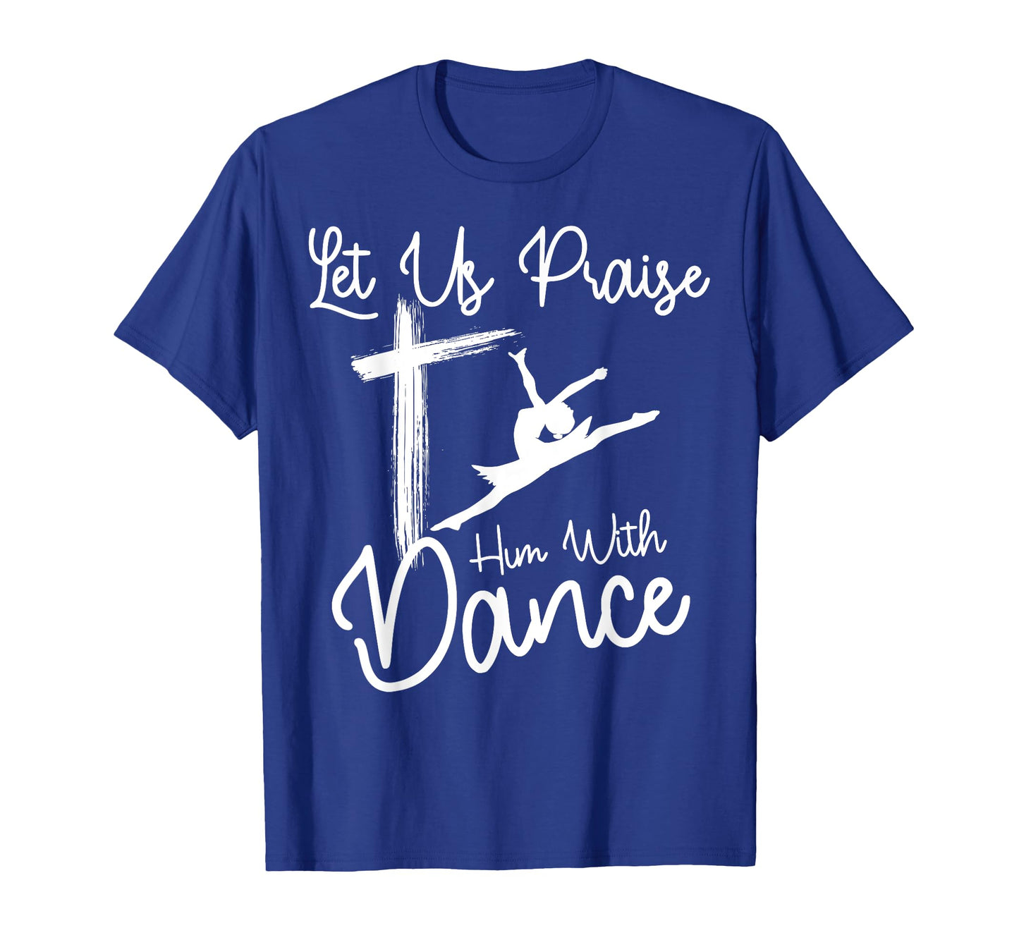 Let Us Praise Him With Dance | Cute Christian Dancers Gift T-Shirt