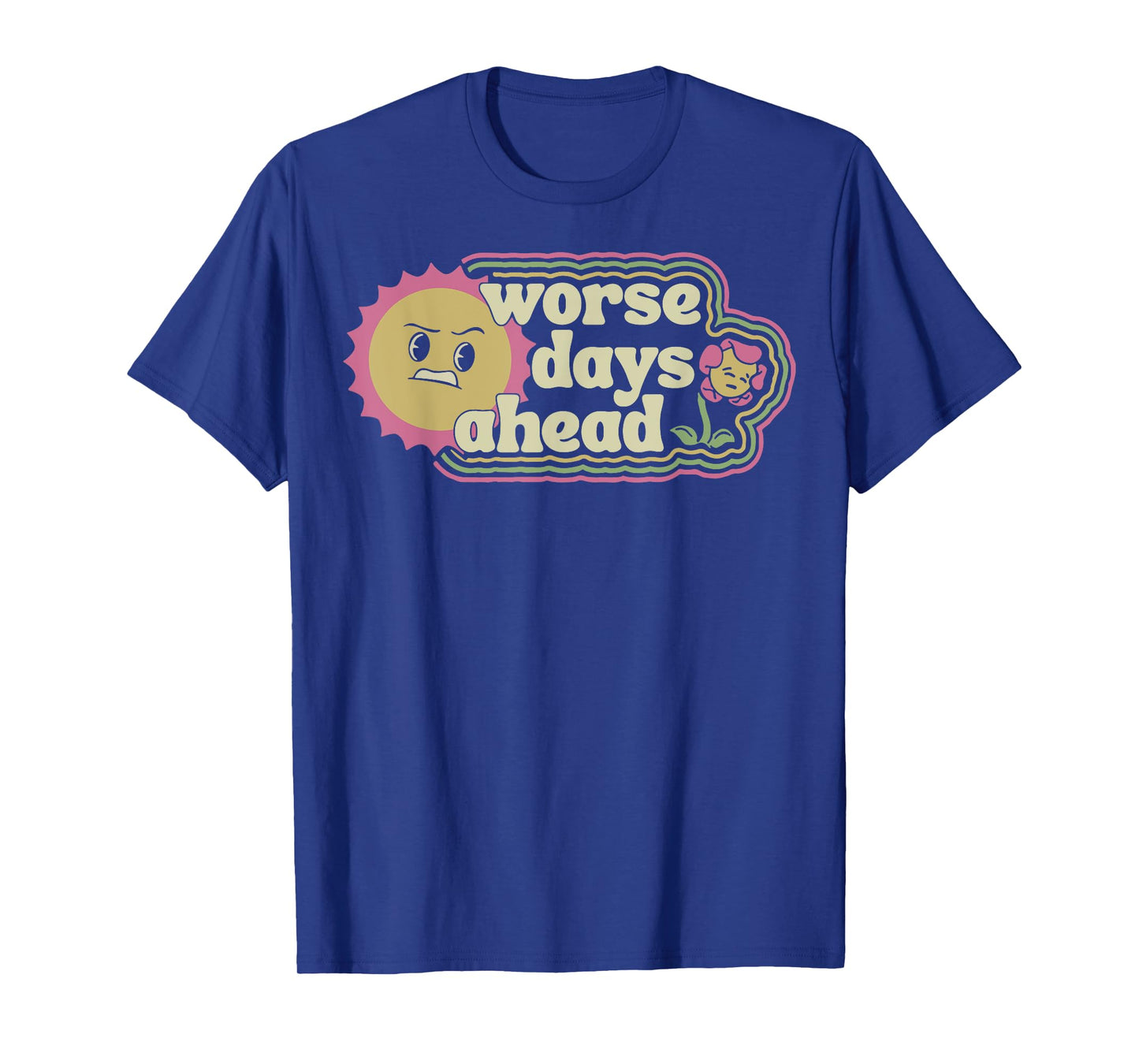 Worse Days Ahead T-Shirt