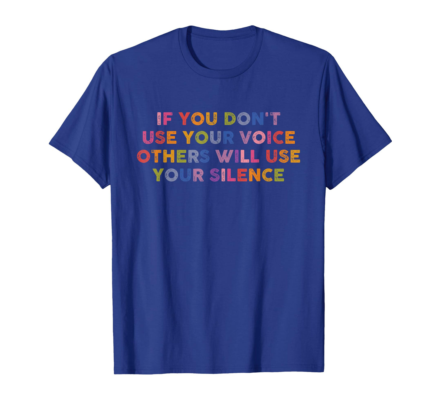 If You Don't Use Your Voice Others Will Use Your Silence T-Shirt