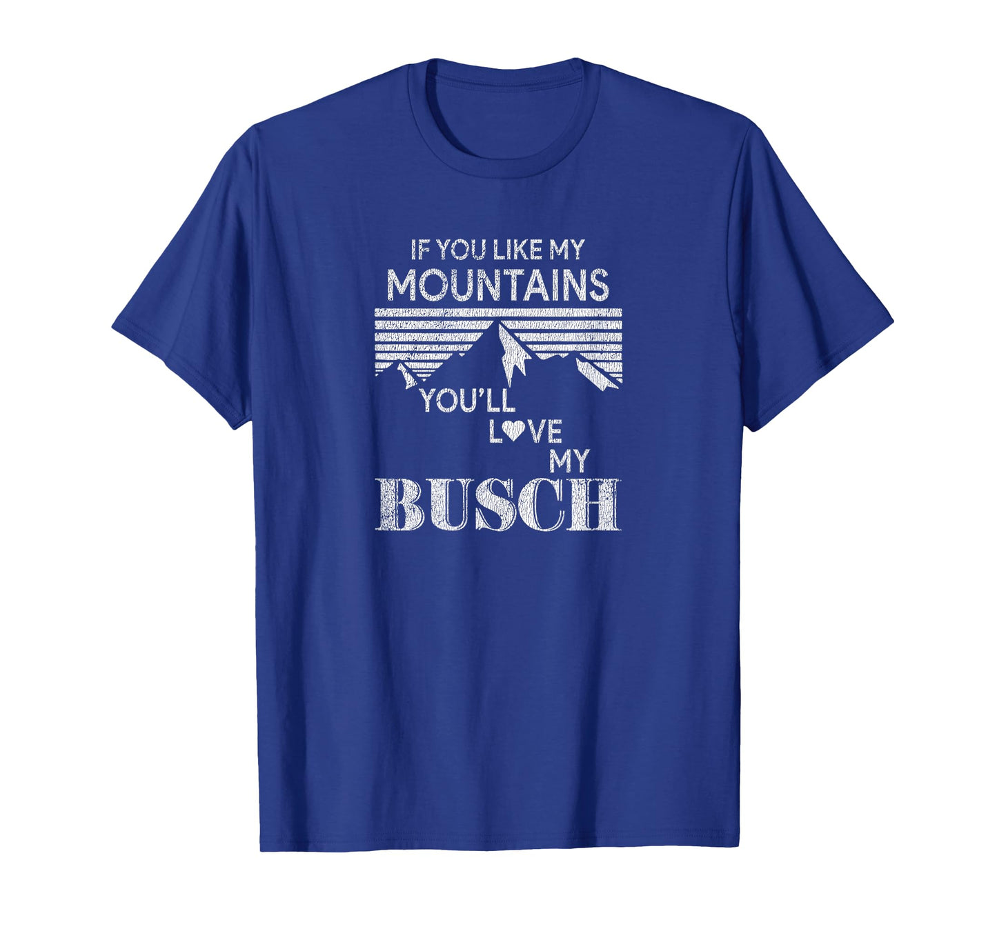 If You Like My Mountains You'll Love My Busch Hiking Camping T-Shirt