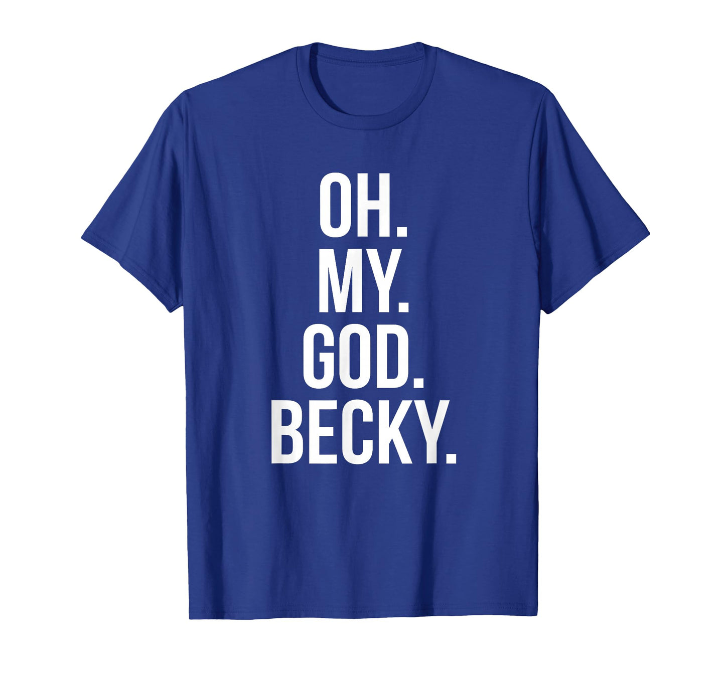 Oh My God Becky - Funny Shirt T-Shirt