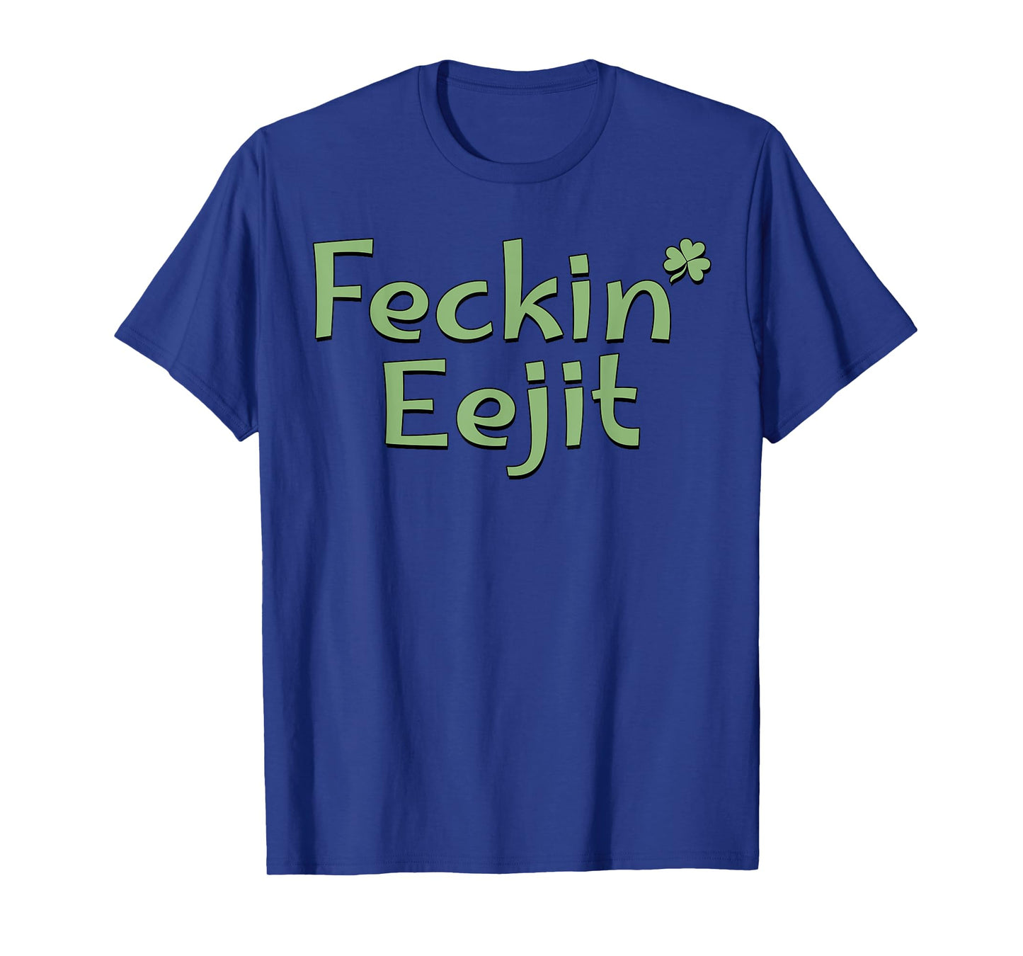Feckin' Eejit St Patricks Day Ireland Irish Slang Funny T-Shirt