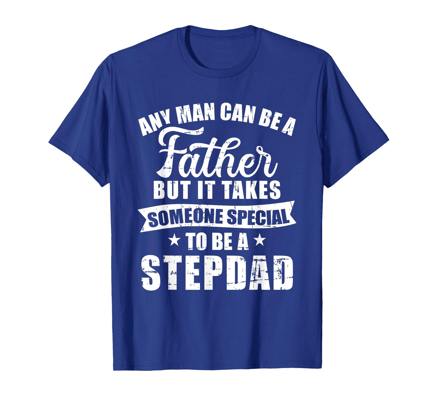 Any man can be a father but someone special stepdad T-Shirt