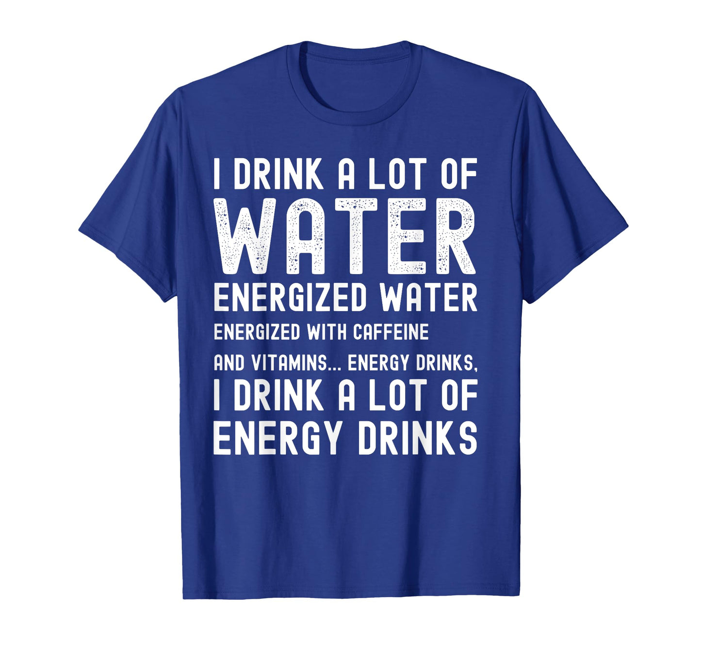 Funny Energy Drink Lover Joke I Drink A Lot Of Energy Drinks T-Shirt