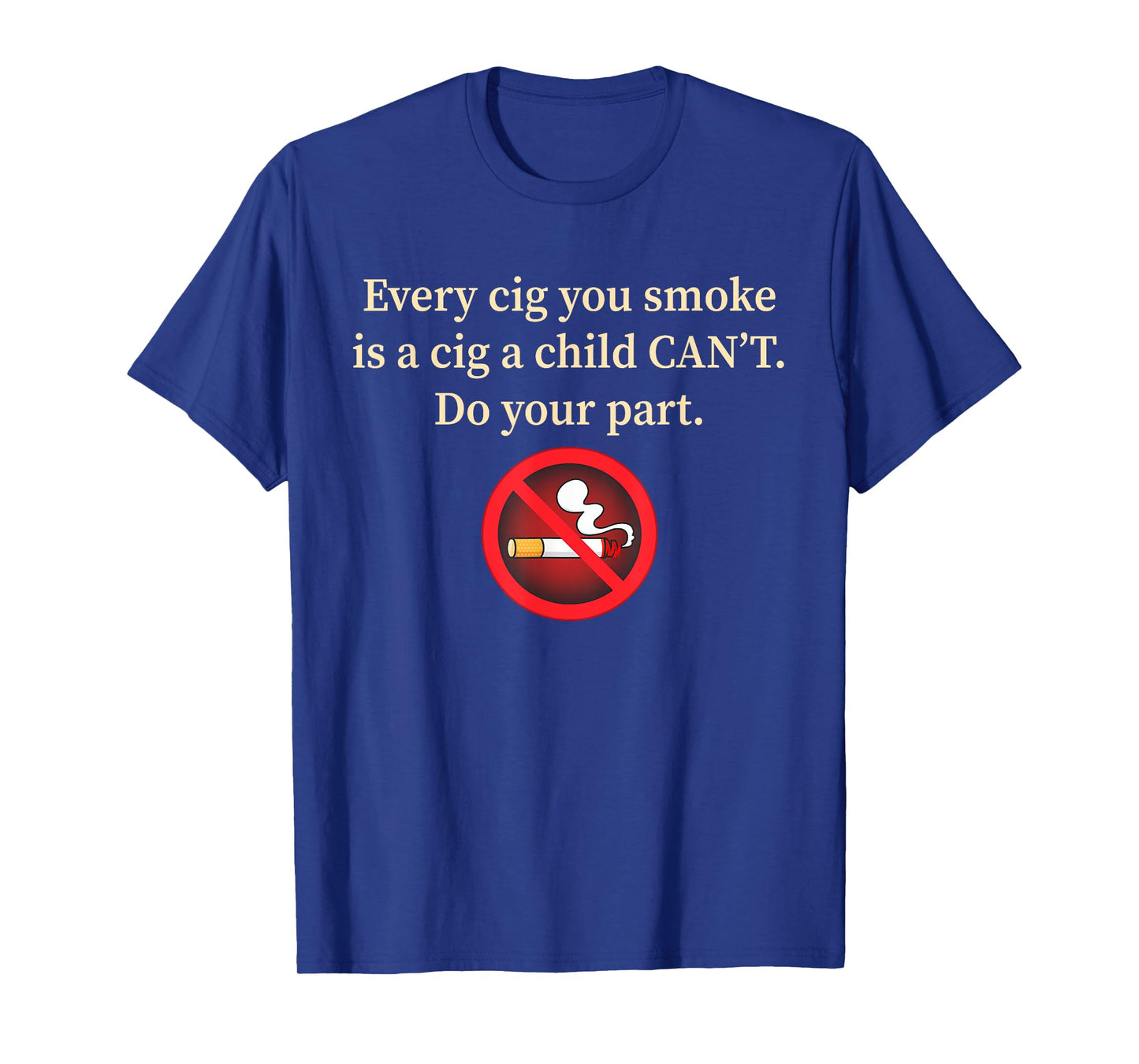Every Cig U Smoke is A Cig A Child Can't.. T-Shirt
