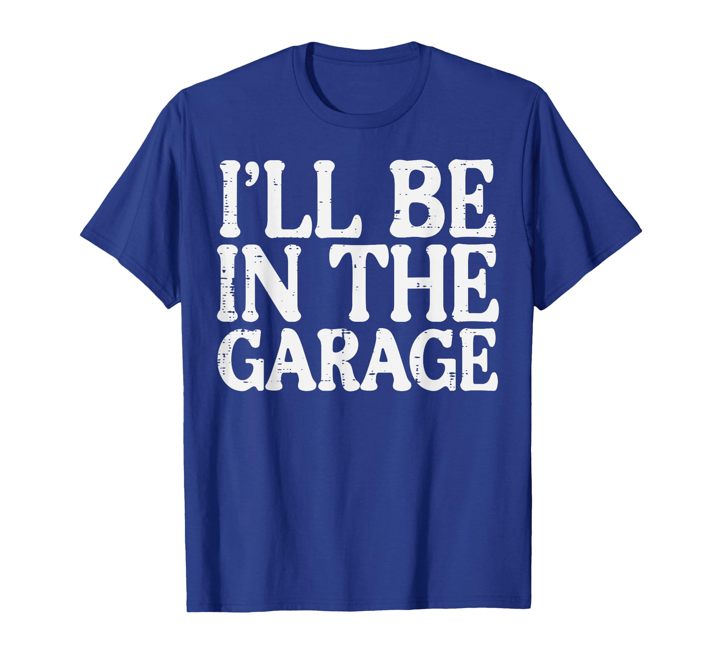 Ill Be In The Garage Car Mechanic Automotive Women Men Kids T-Shirt