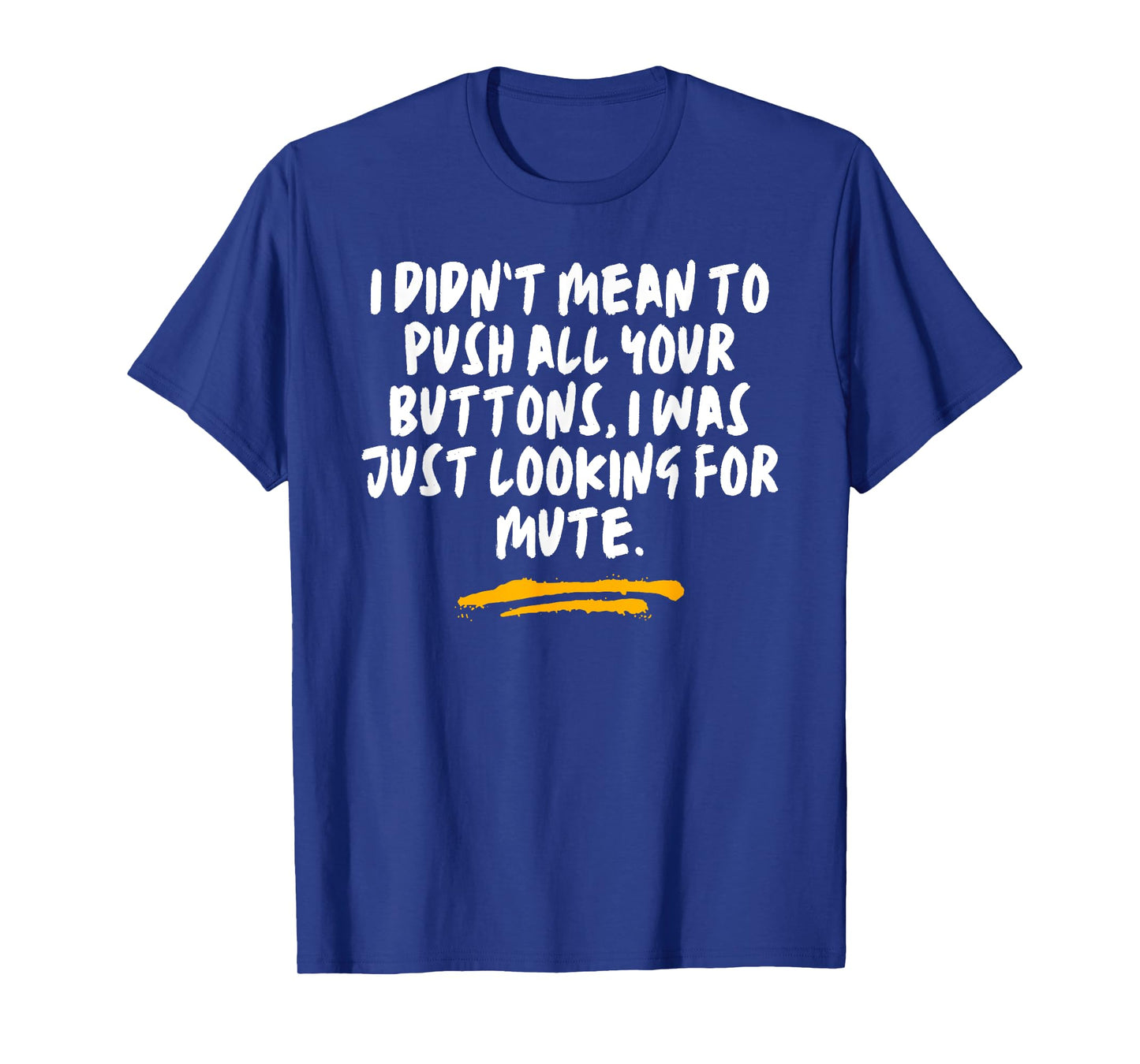 I Didn’t Mean To Push All Your Buttons Just Looking Joke T-Shirt