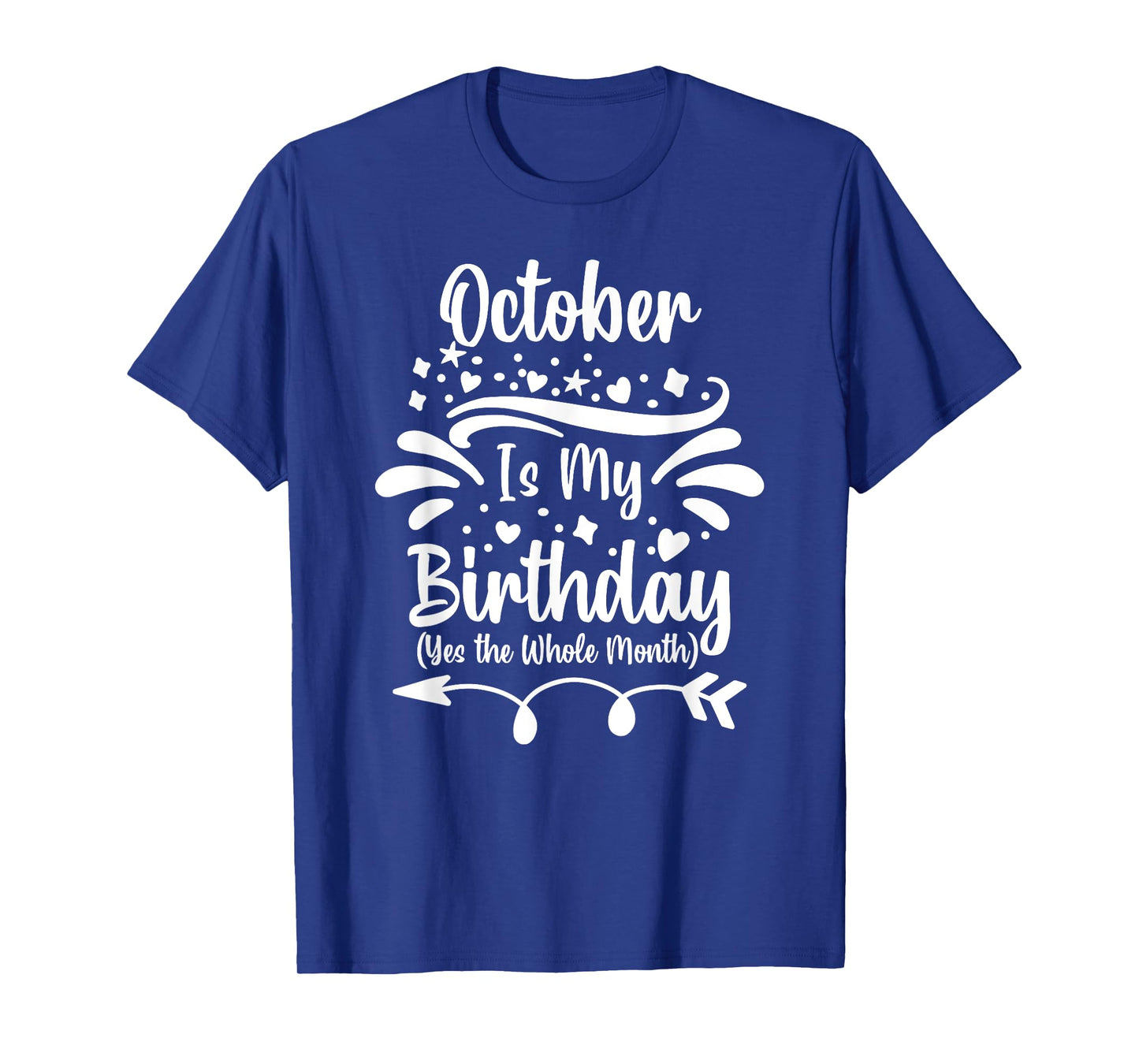 October Is My Birthday Yes The Whole Month For Men Women T-Shirt