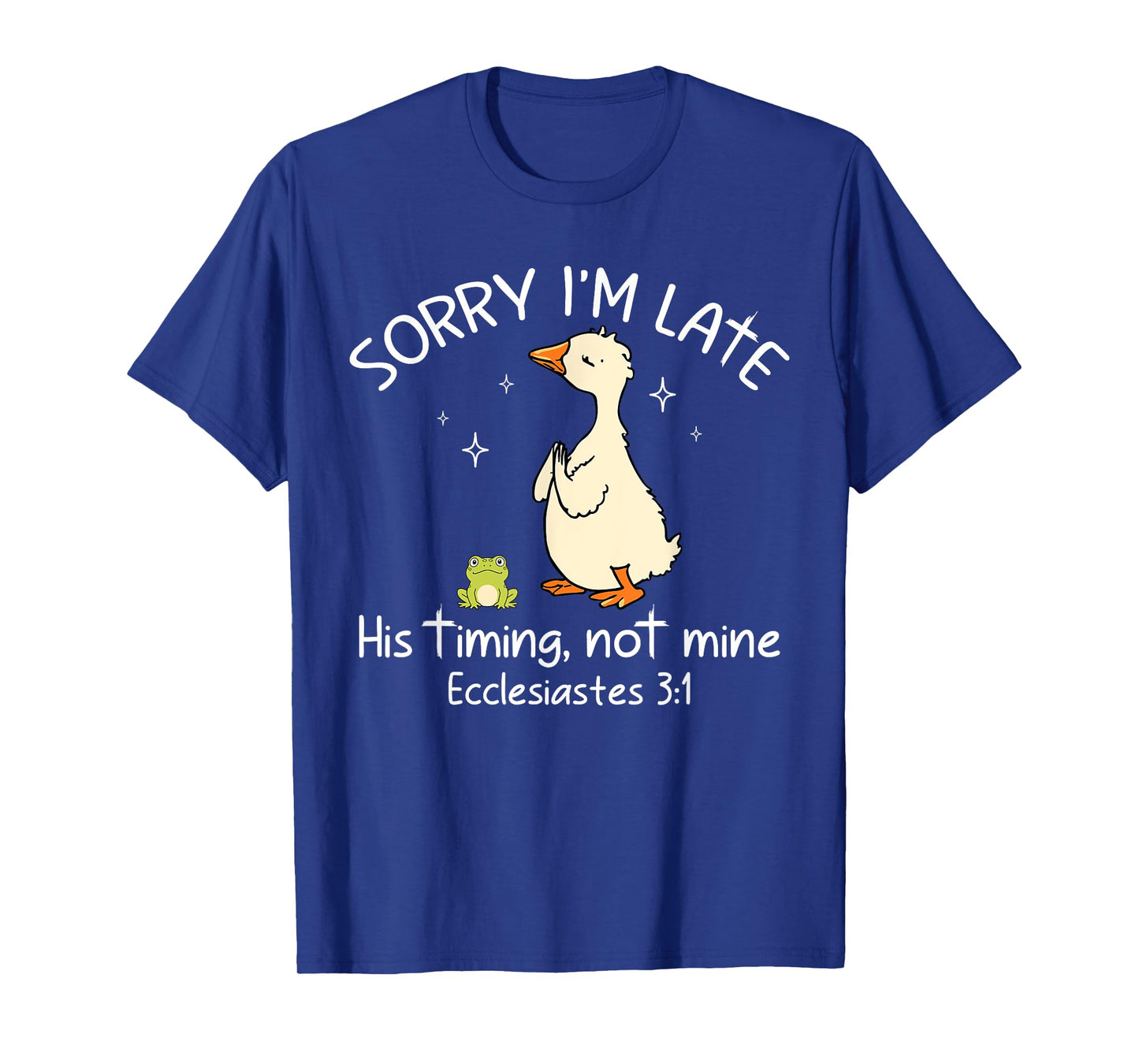 Sorry I'm Late His Timing Not Mine Funny Christian Goose T-Shirt
