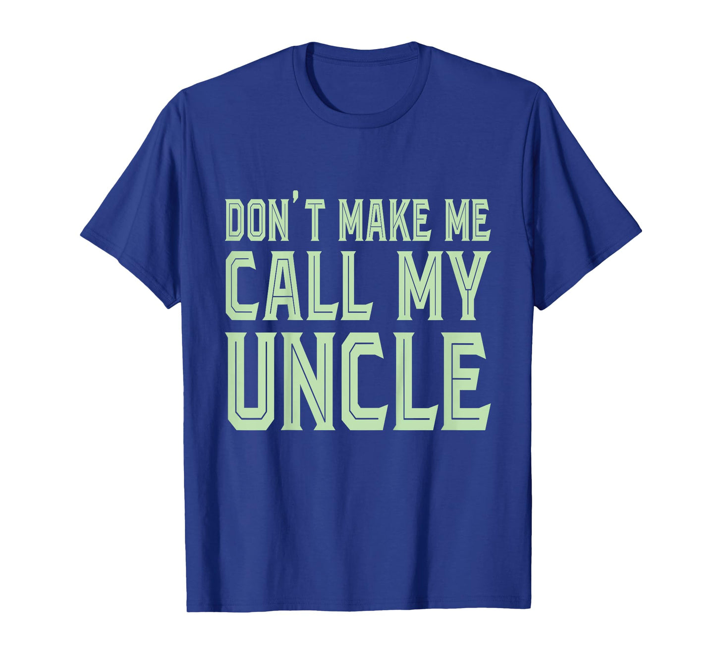 Funny Don't Make Me Call My Uncle - Funny Niece Nephew T-Shirt