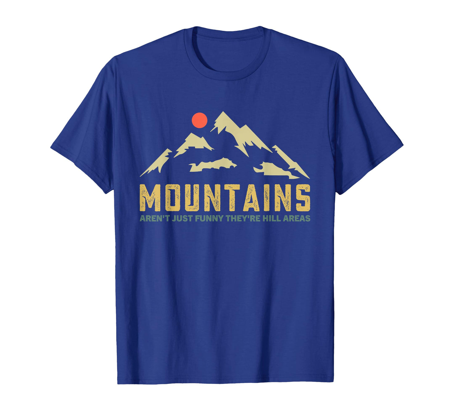 Mountains Aren't Funny They're Hill Areas Dad Joke Word Pun T-Shirt