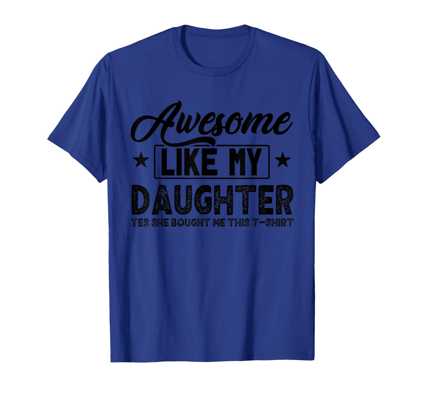 Awesome Like My Daughter Yes She Bought Me This Proud Dad T-Shirt