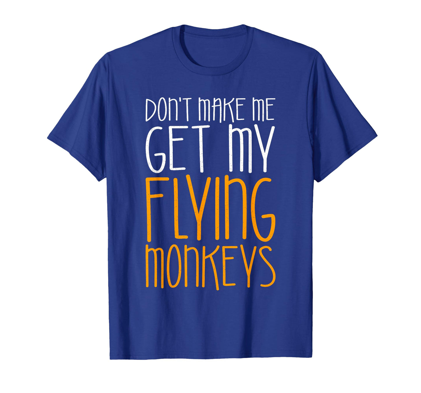 Don't Make Me Get My Flying Monkeys Shirt Monkey Costume T-Shirt