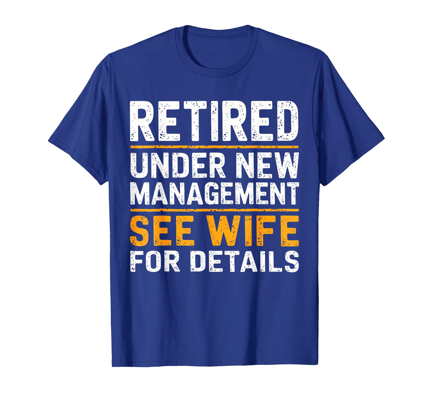Retired Under New Management See Wife For Details Funny Gift T-Shirt