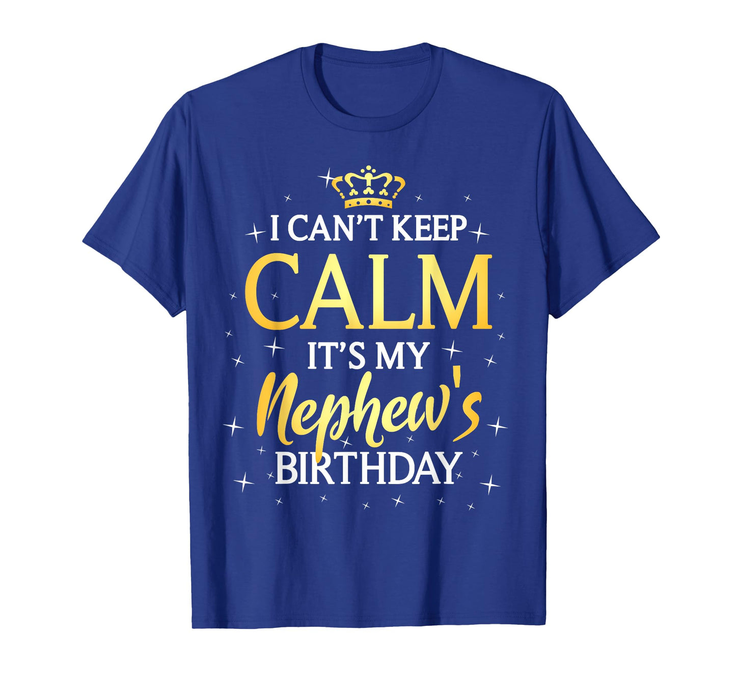 I Can't Keep Calm It's My Nephew Birthday Gift Bday Party T-Shirt