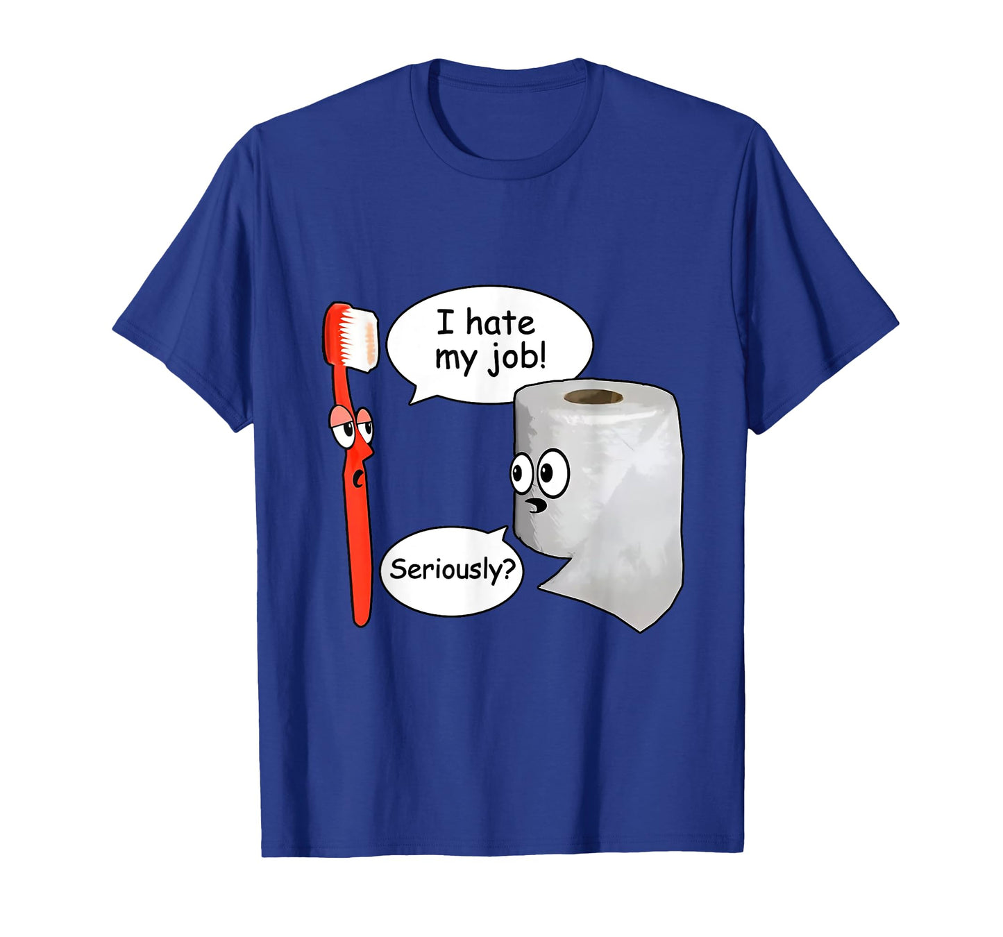 Funny I Hate My Job Seriously? Toothbrush And Toilet Paper T-Shirt