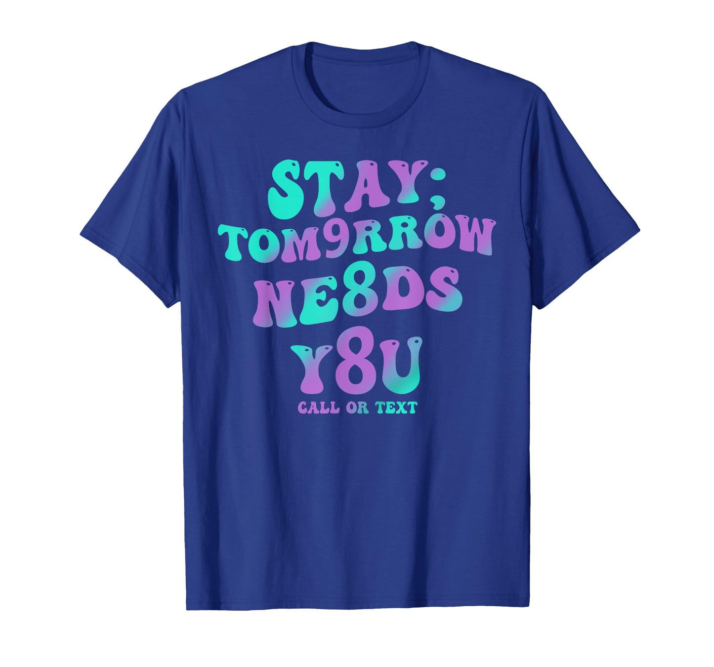 Stay Tomorrow Needs You 988 Suicide Prevention Awareness T-Shirt
