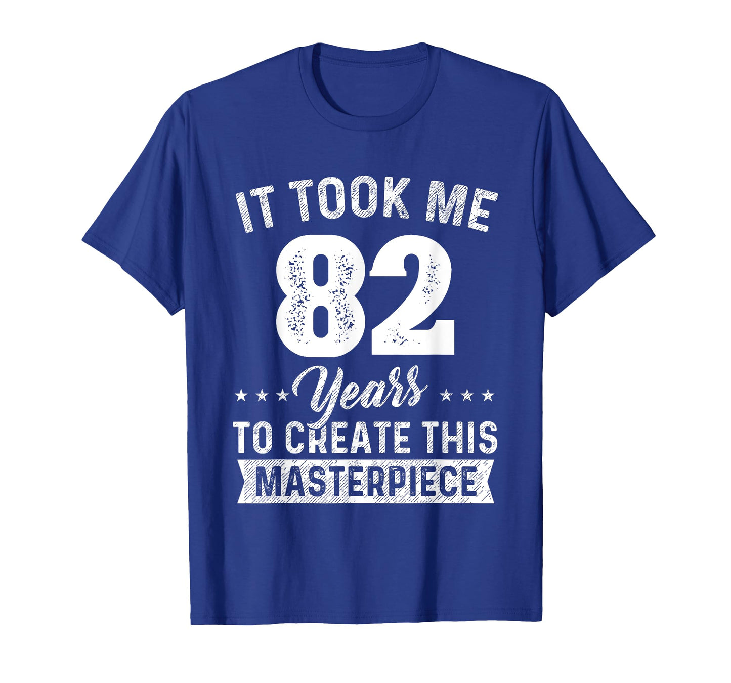 It Took Me 82 Years Masterpiece 82nd Birthday 82 Years Old T-Shirt