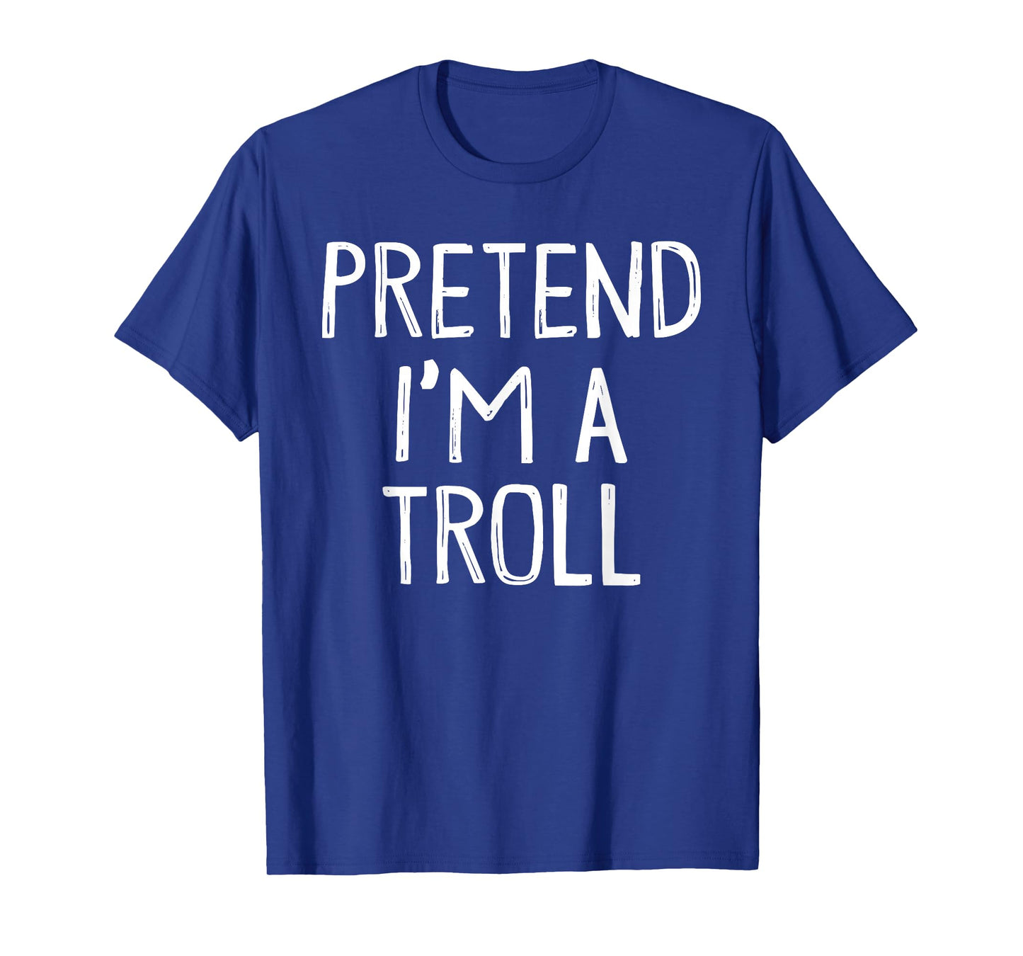 Pretend I'm A Troll Matching Costume Lazy Easy Halloween T-Shirt