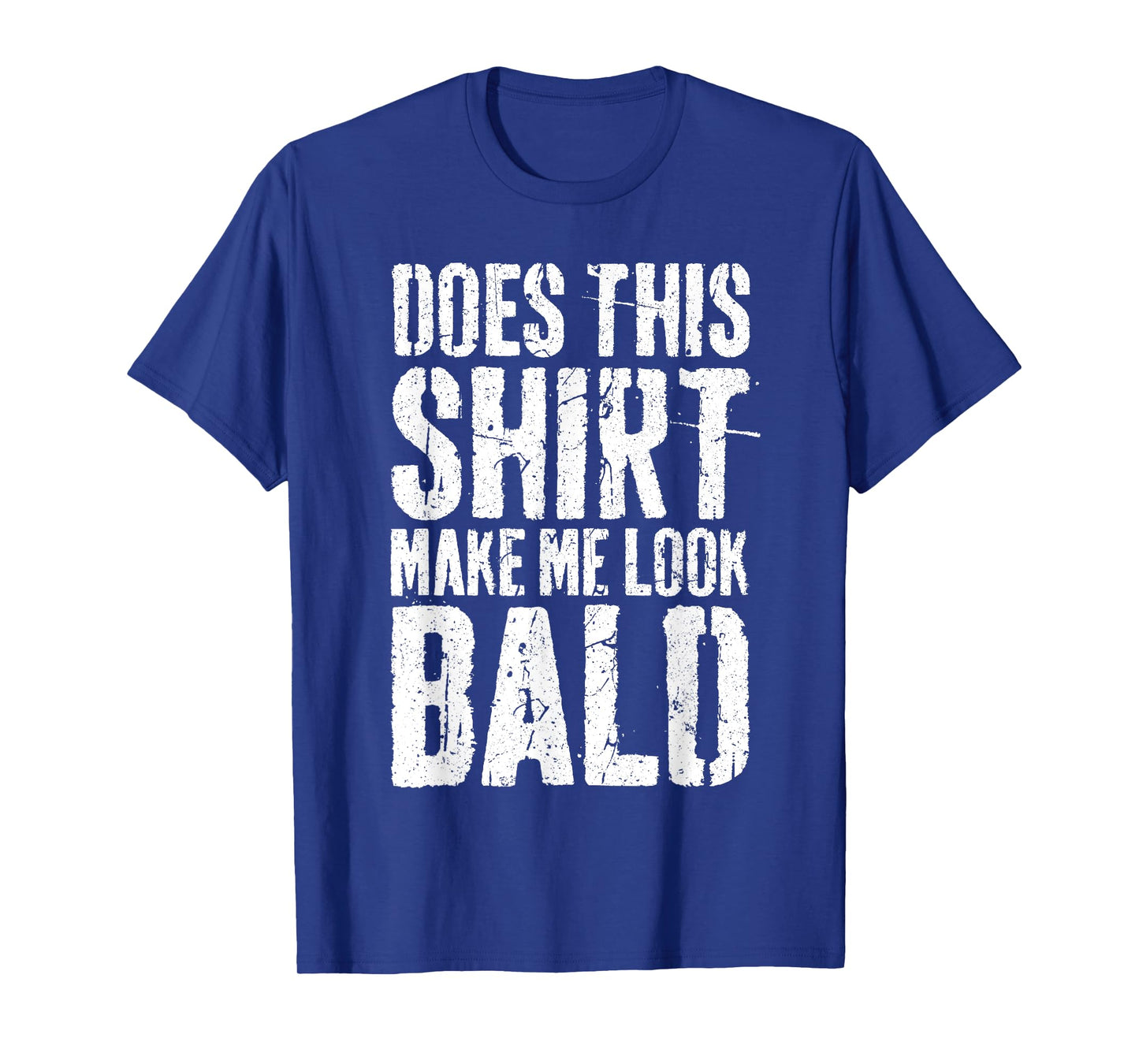 Does This Shirt Make Me Look Bald Shirt Men Funny Bald Man T-Shirt