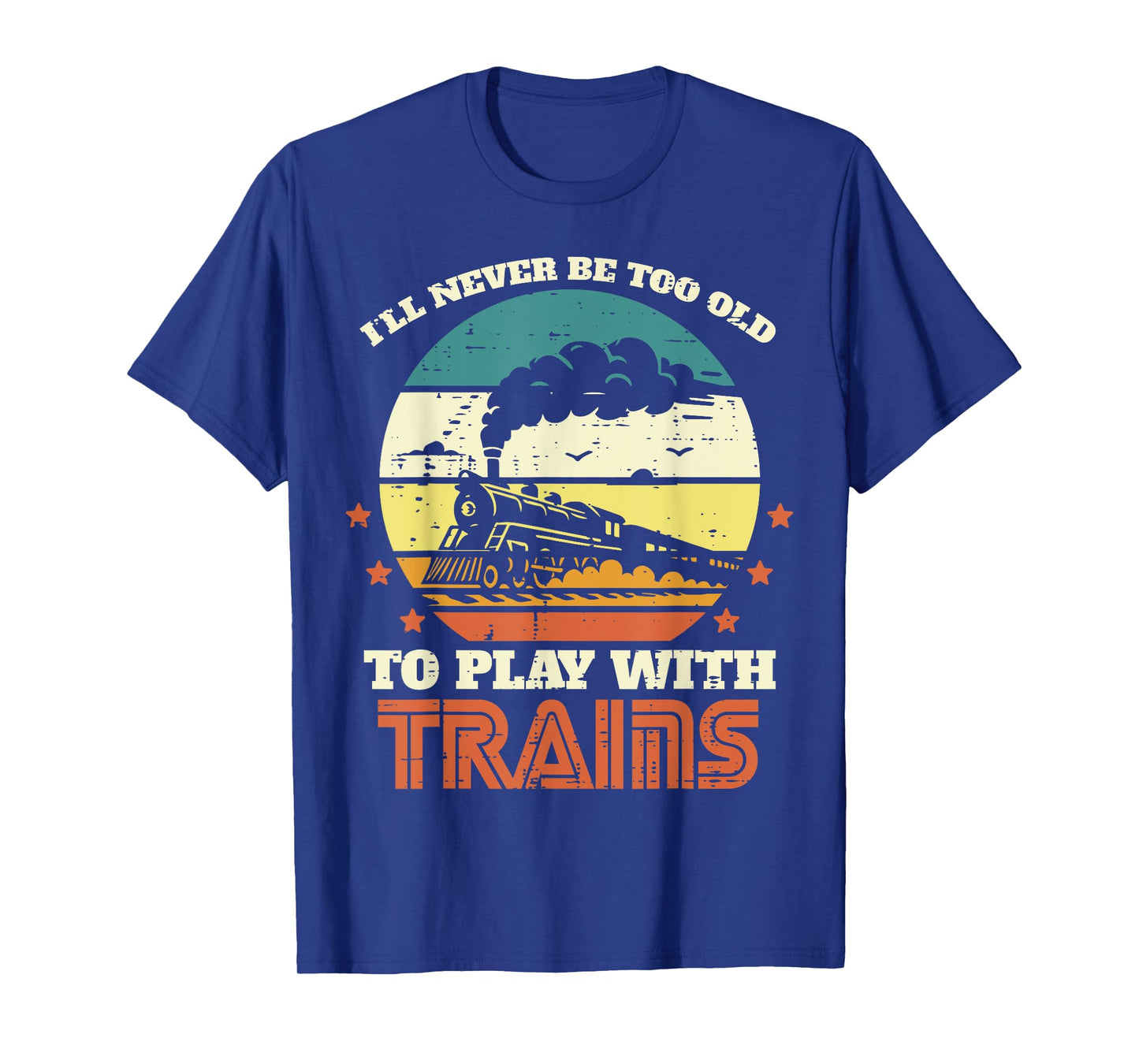 Never Too Old Play Trains Locomotive Boys Kids Youth Men T-Shirt