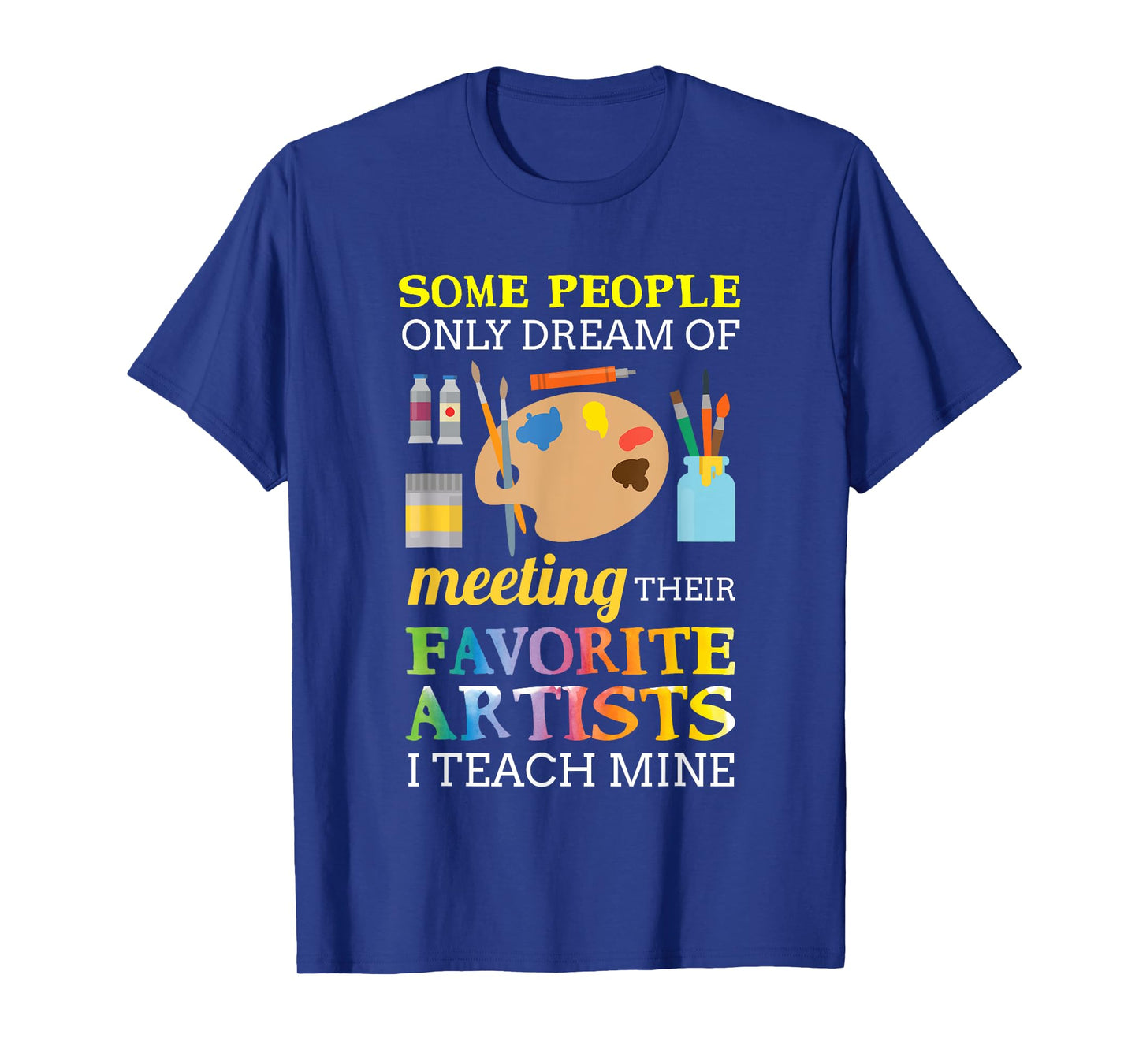 Some People Only Dream Of Meeting Art Teacher Teachers Gift T-Shirt for Men Women Girls Kids