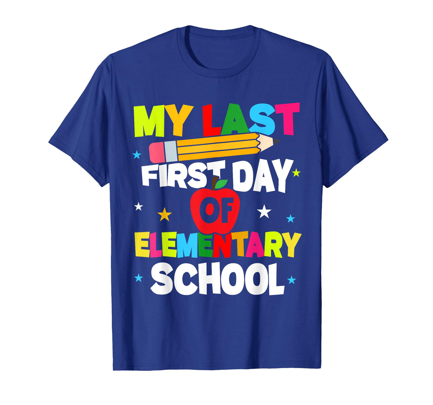 My Last First Day Of Elementary School Funny Teacher Student T-Shirt