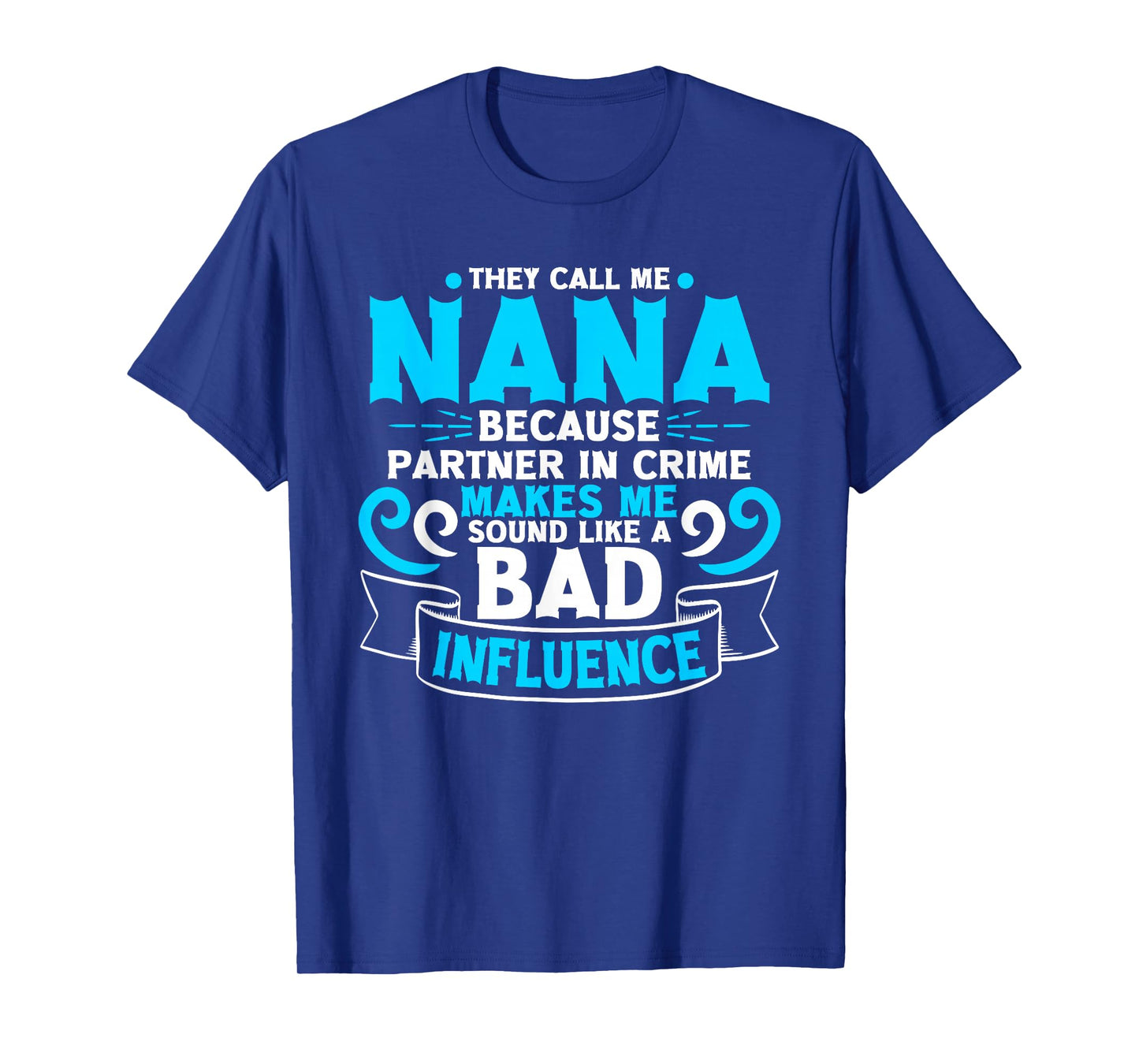 They Call Me Nana Because Partner In Crime Bad Influence T-Shirt