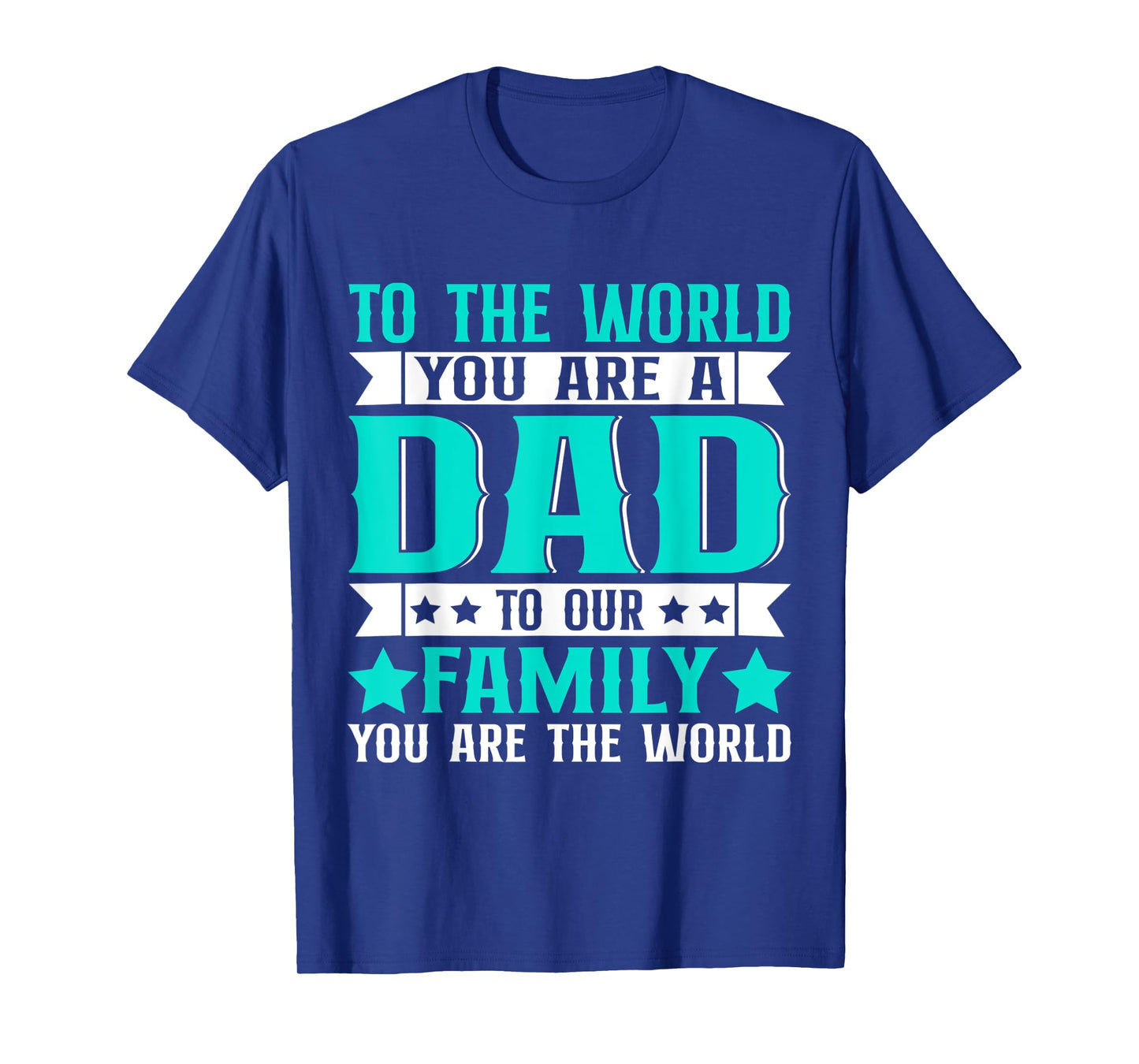 Dad Gift,to The World You are A Dad But to Our Family T-Shirt