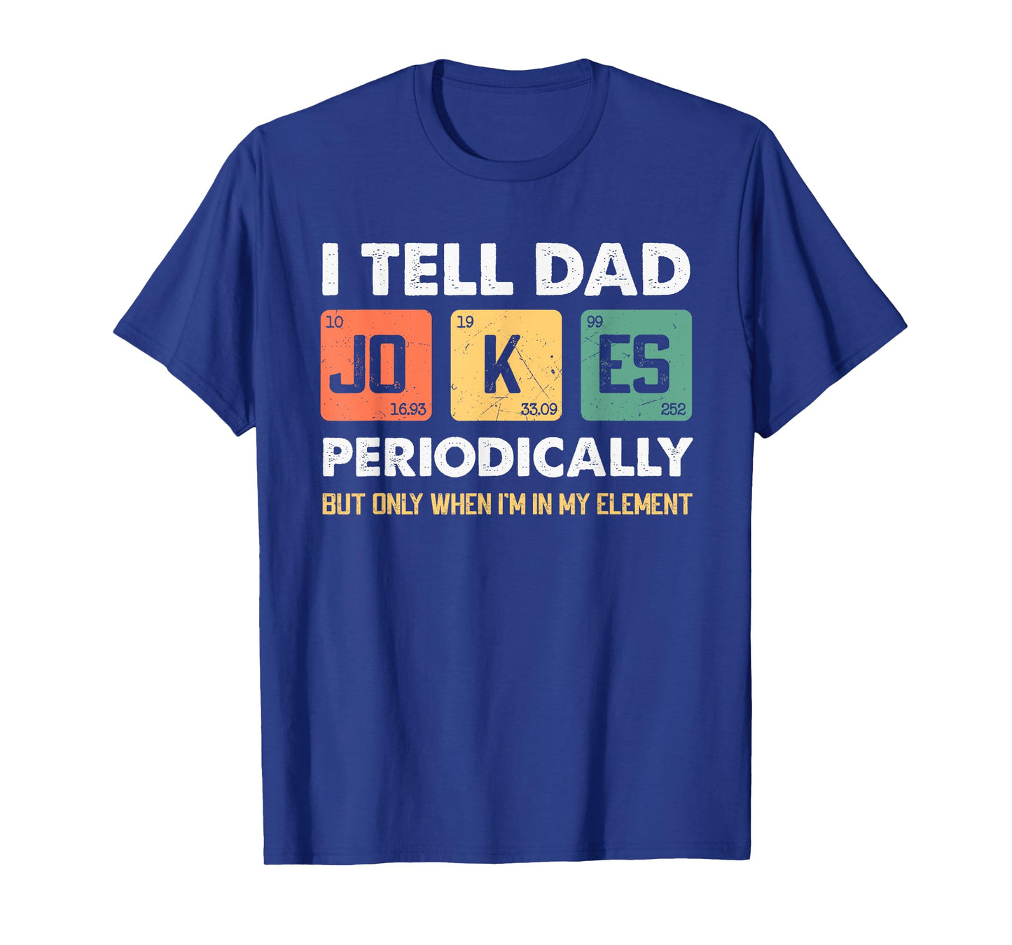 I Tell Dad Jokes Periodically But Only When I'm My Element T-Shirt