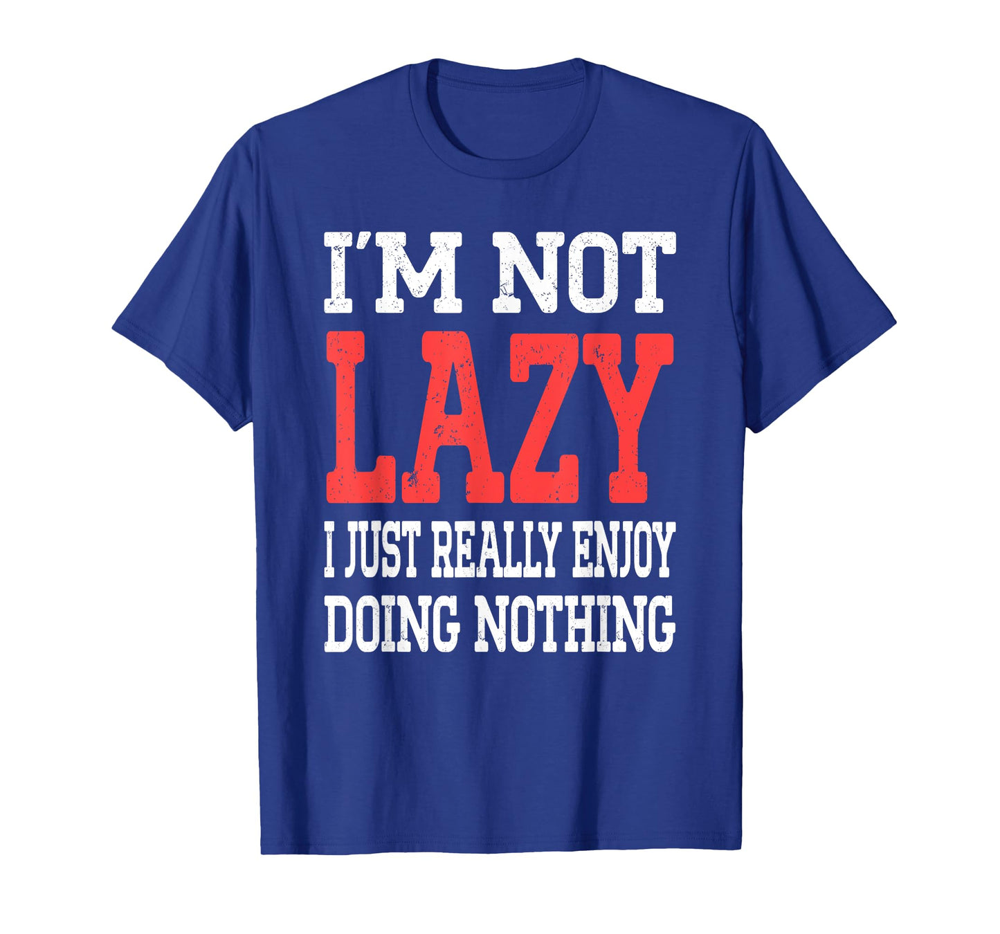 Funny Saying I'm Not Lazy I Just Really Enjoy Doing Nothing T-Shirt