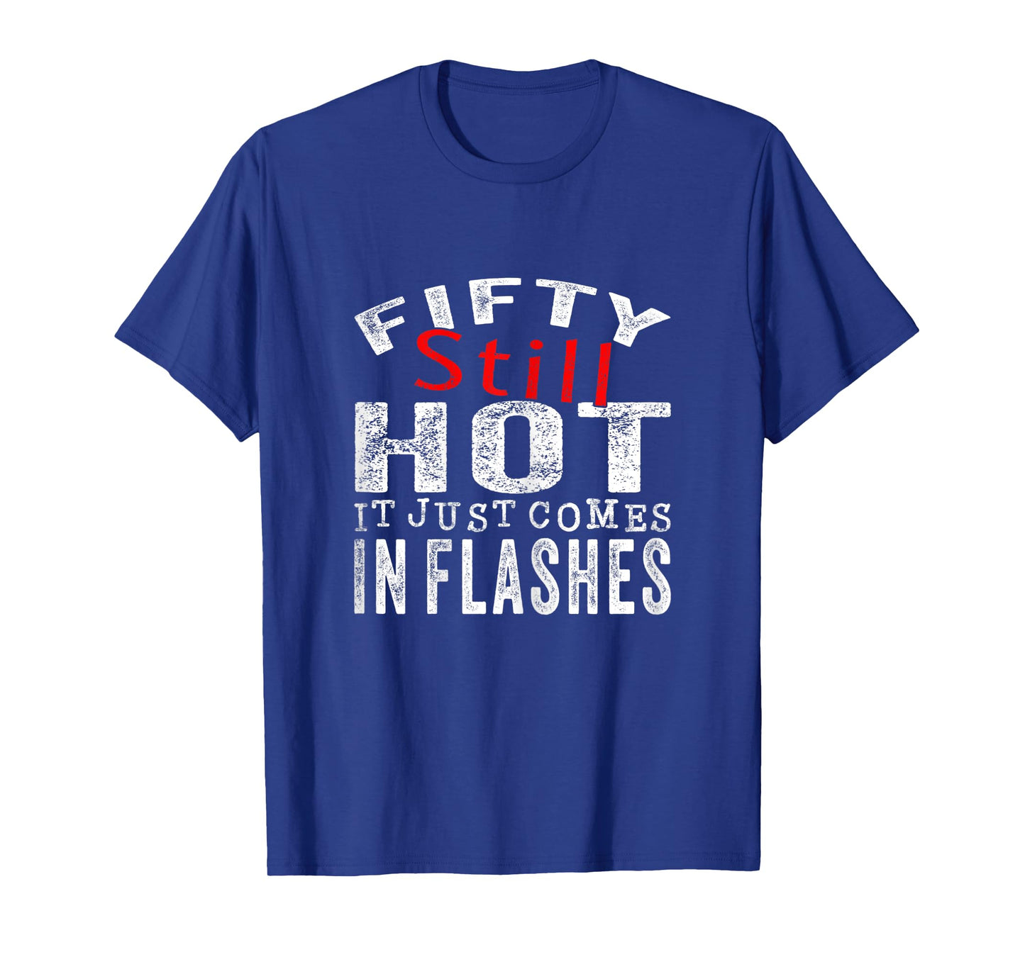 Womens Fifty Still Hot It Just Comes In Flashes T-Shirt