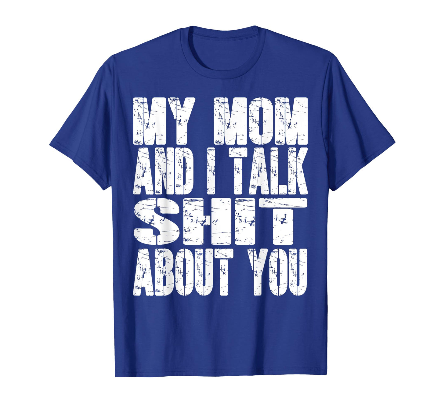 My Mom And I Talk Sh t About You Dad Mom Father Mother Funny T-Shirt