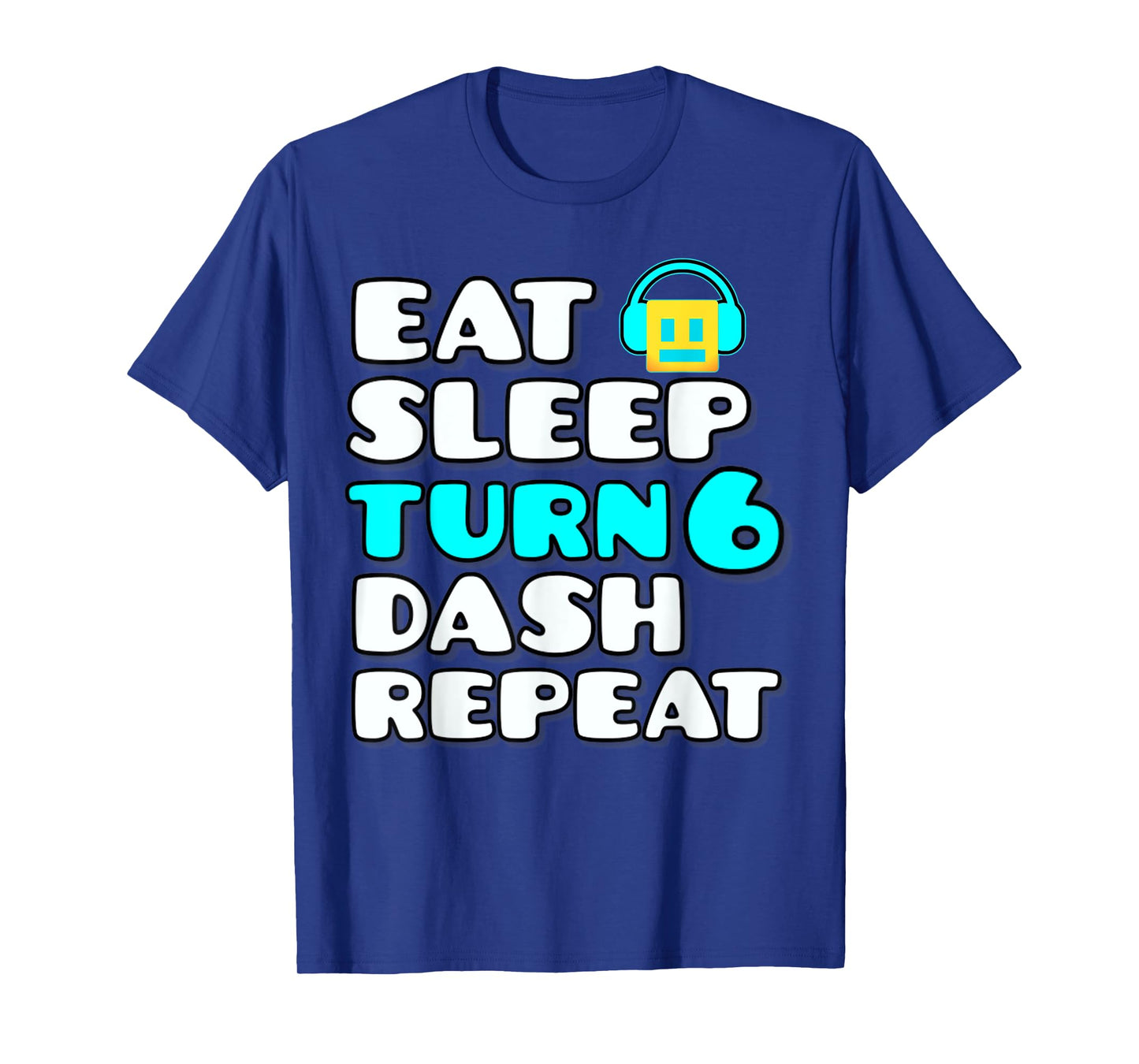 Eat Sleep Turn 6 Dash Repeat Video Game Geometry 6 Birthday T-Shirt