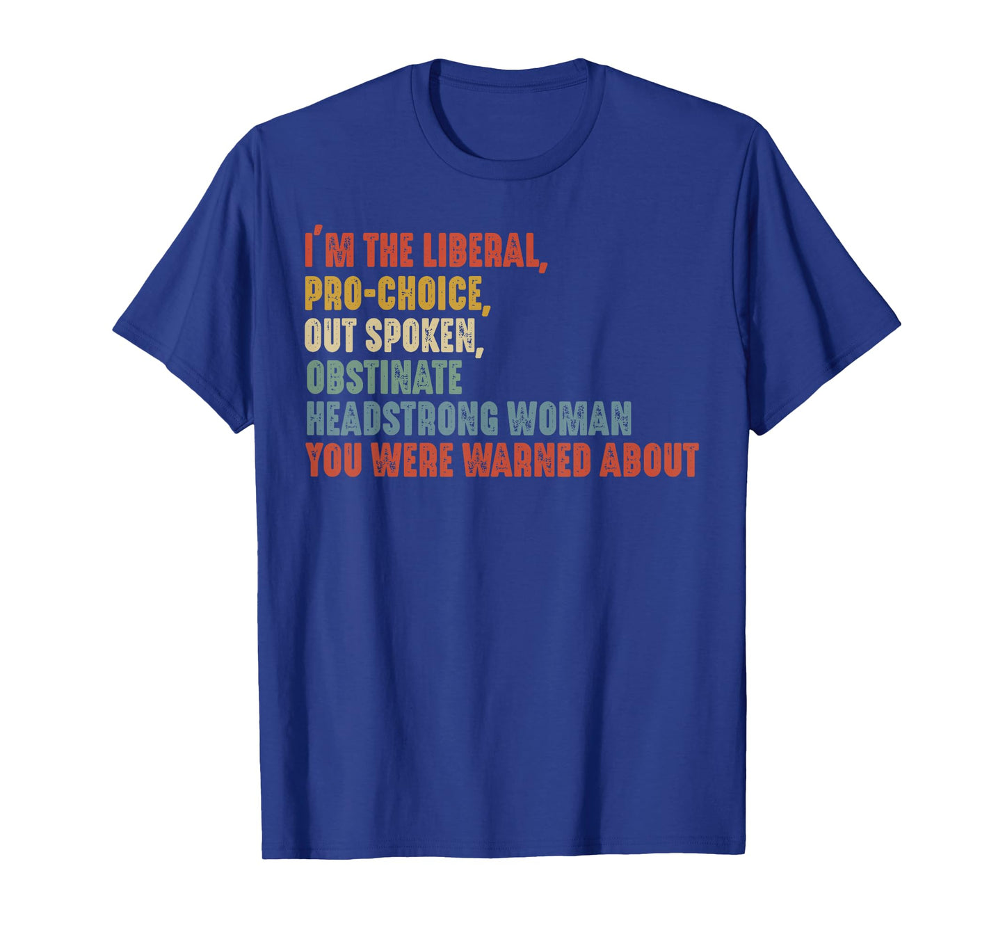I'm The Liberal Pro Choice Outspoken Obstinate Headstrong T-Shirt, Small