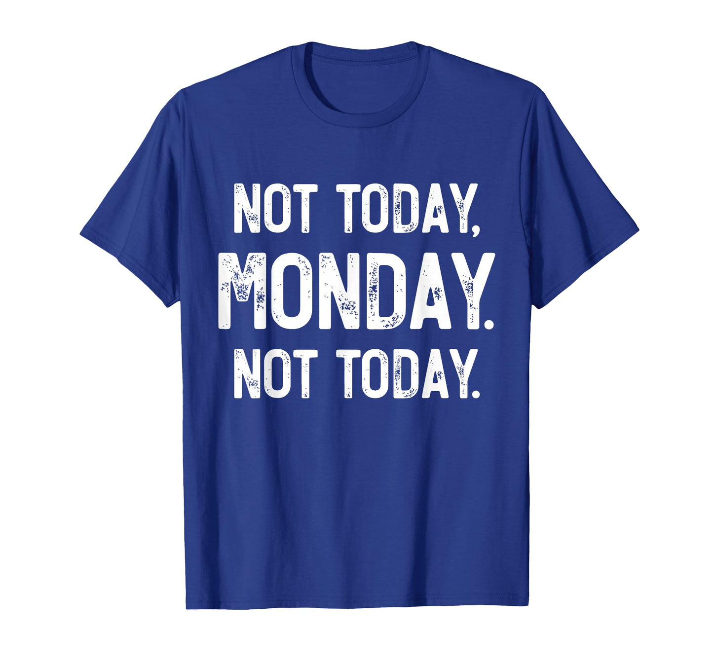 Not Today, Monday. It's Monday Again, Funny Monday T-Shirt