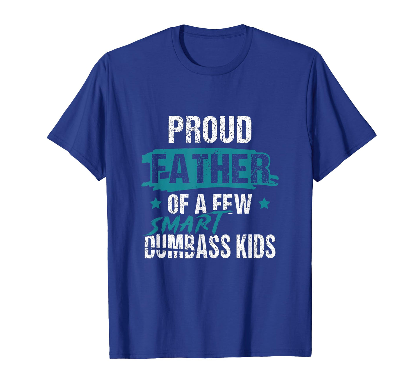 Proud Father of a Few Smart DumbASS Kids Parody Dumbass T-Shirt