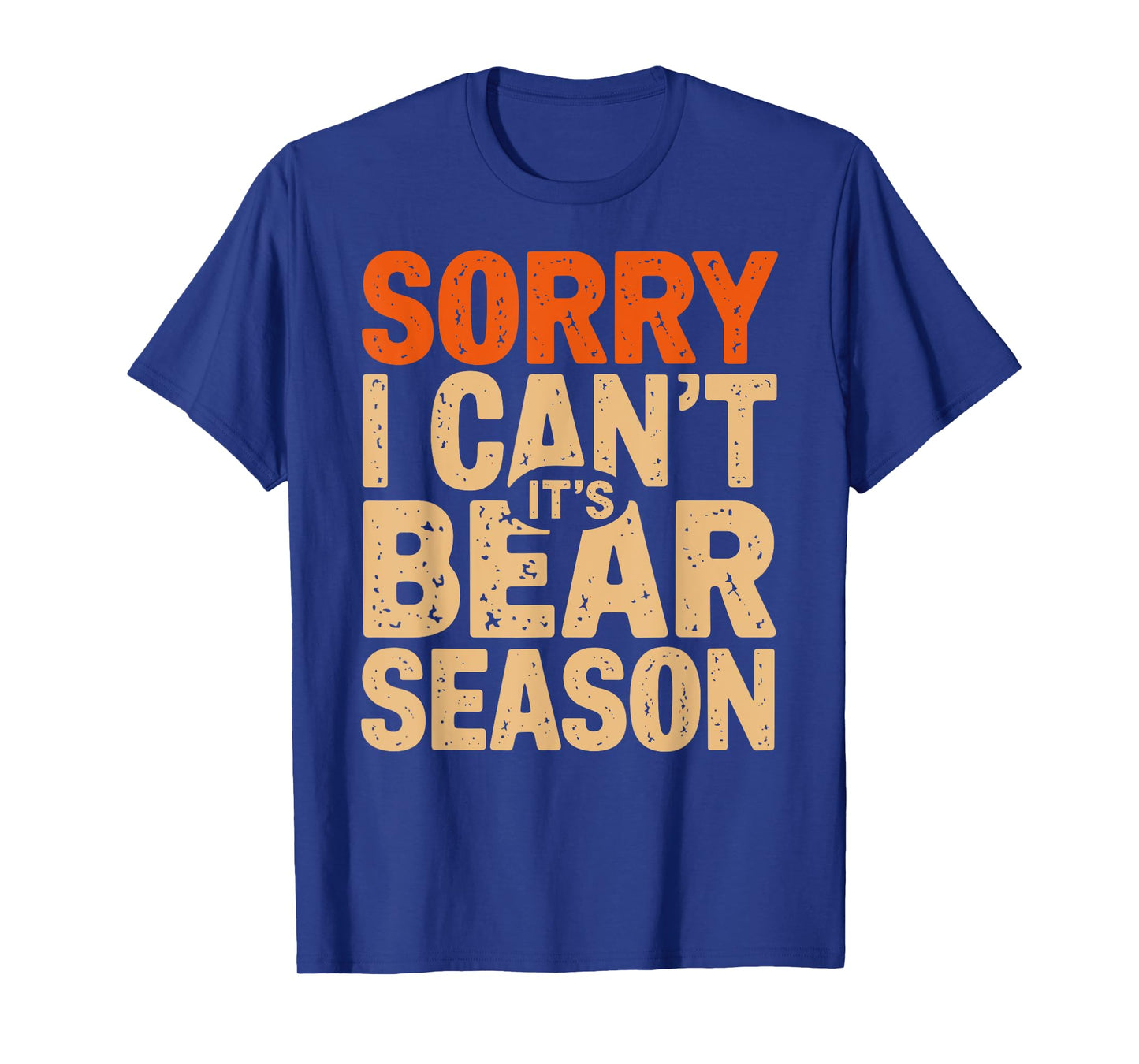 Sorry I Can't It's a Bear Season Bear Hunting Joke T-Shirt