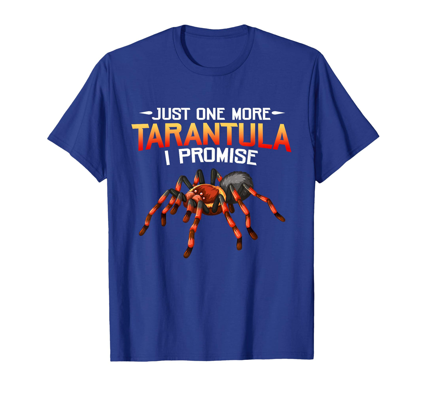 Funny Just One More Tarantula I Promise Spider Lovers Fans T-Shirt