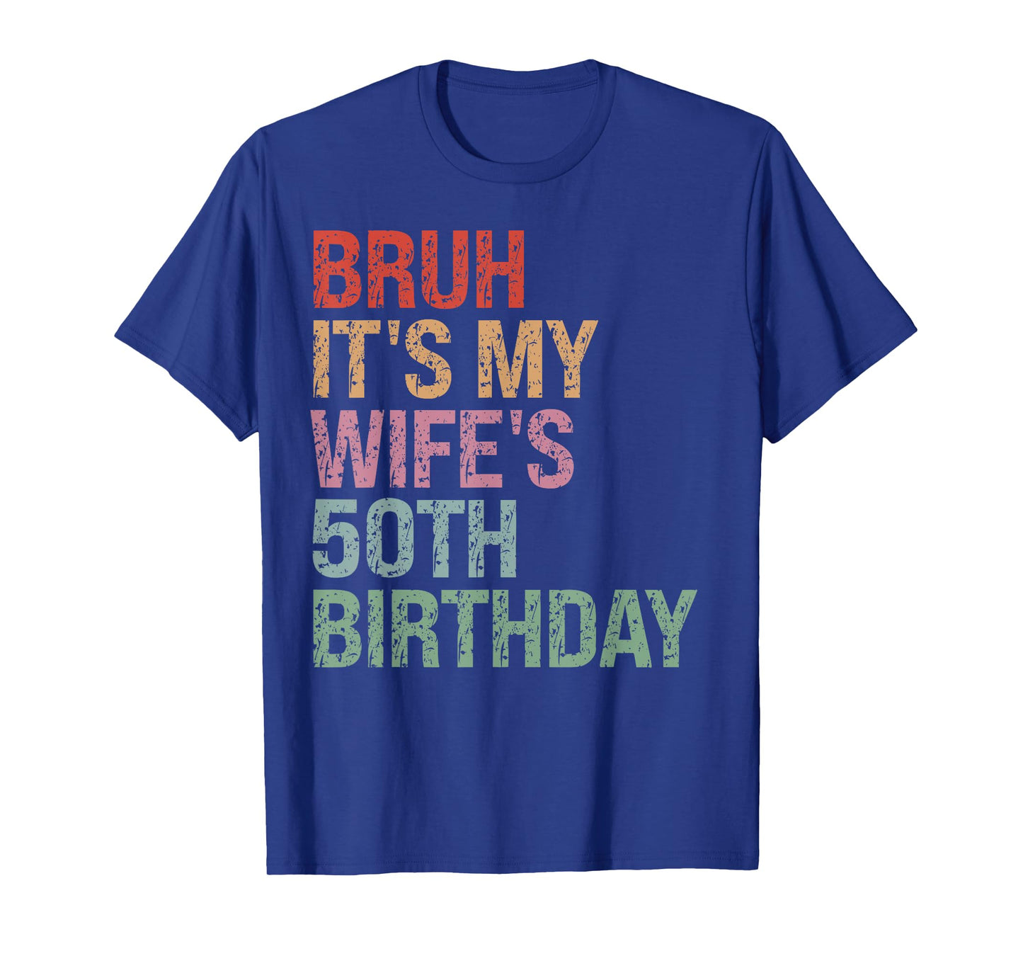 Bruh It's My Wife's 50th Birthday Queen 50 Year Old Funny T-Shirt