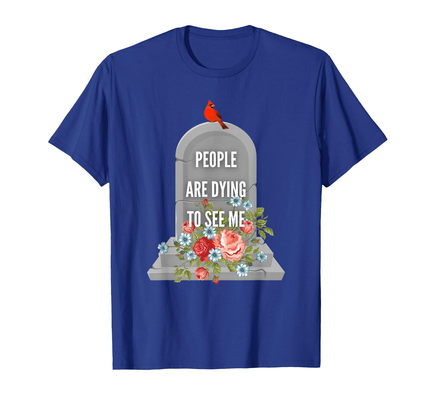 People are Dying to See Me Cardinal Funeral Director T-Shirt