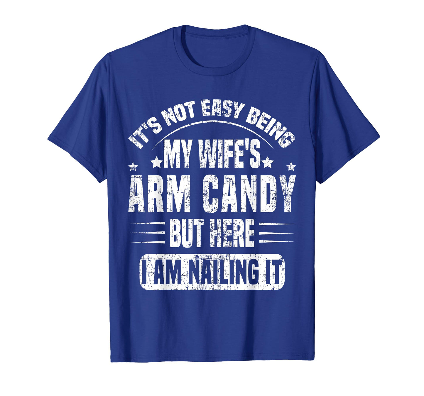 It's Not Easy Being My Wife's Arm Candy Retro Funny Husband T-Shirt
