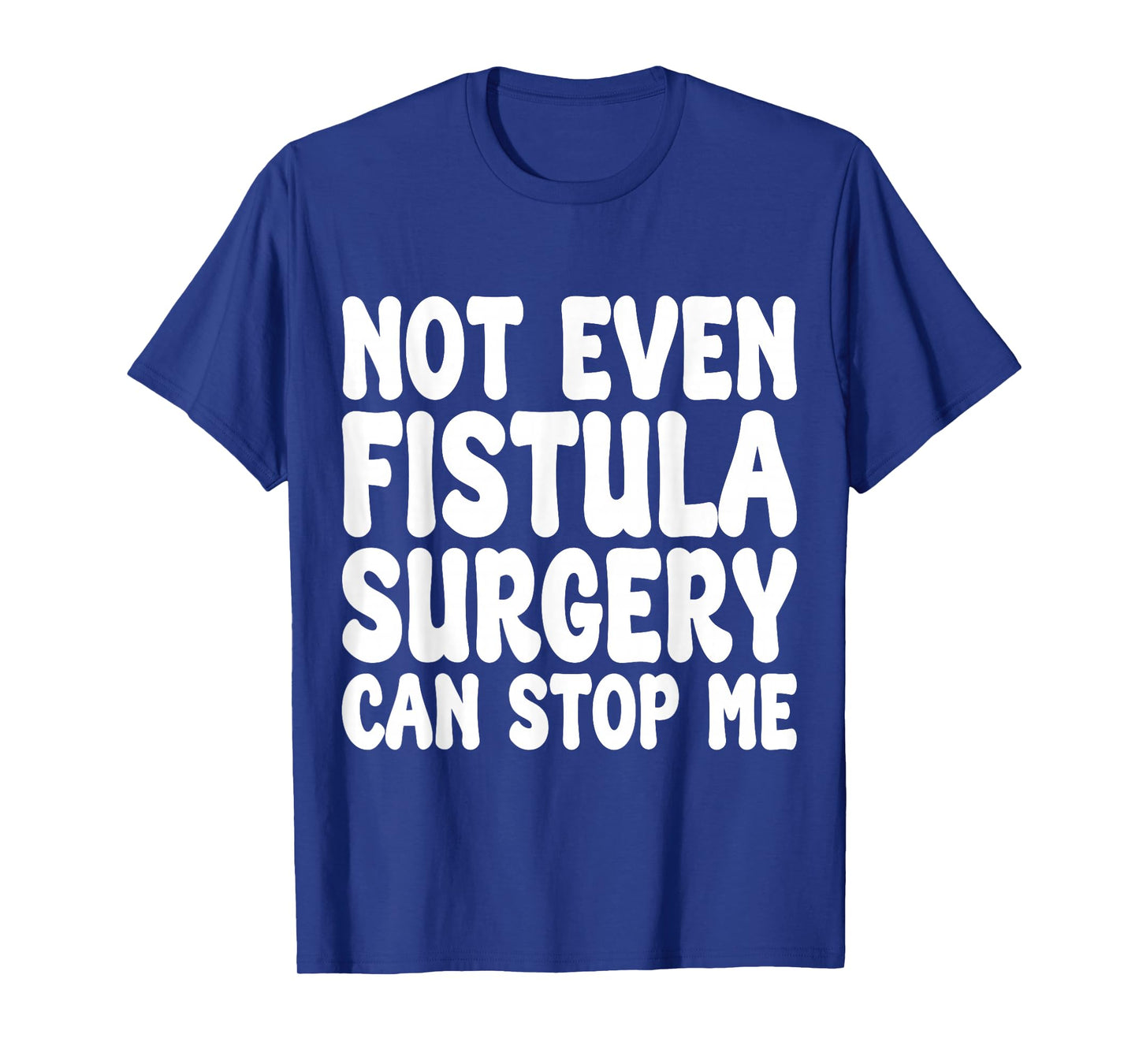 Funny Fistula Surgery, Fistula Operation Recovery T-Shirt