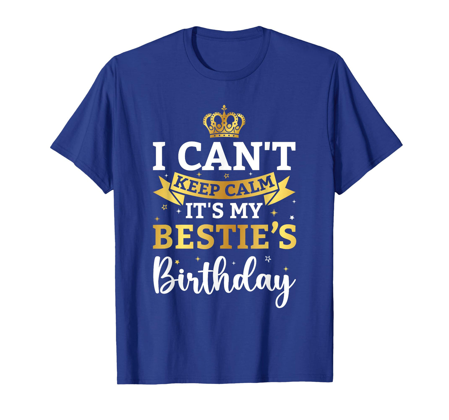 I Can't Keep Calm It's My Bestie Birthday Funny Bday Party T-Shirt