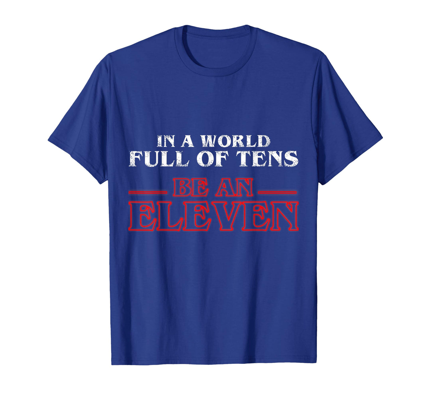 In A World Full Of Tens Be An Eleven T-Shirt T-Shirt