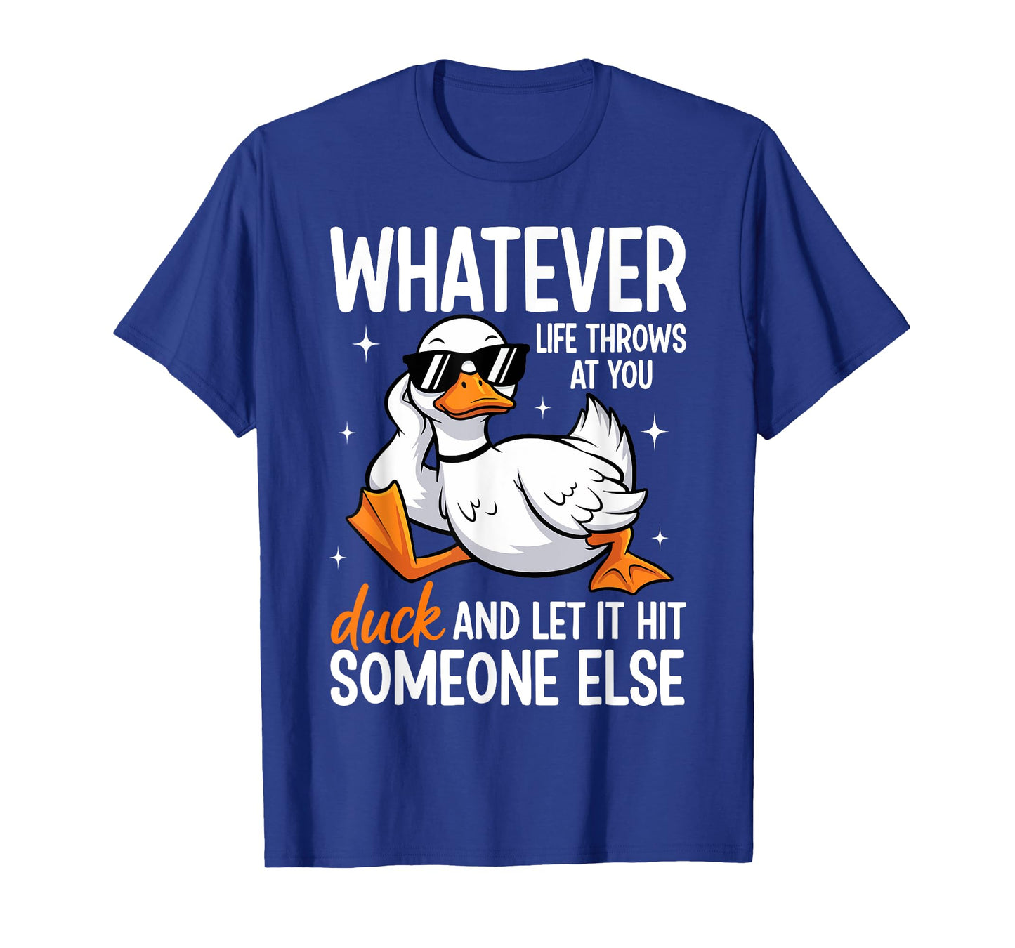 Whatevers Life Throws at You Duck Let It Hit Someone Else T-Shirt