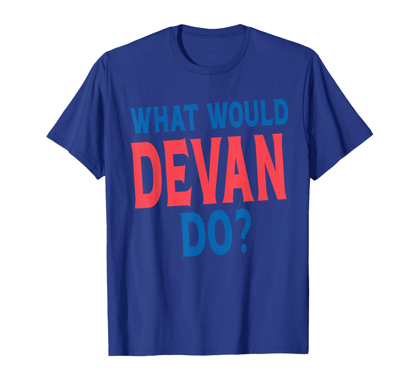 What Would Devan Do Personal Name First Name Funny Devan T-Shirt