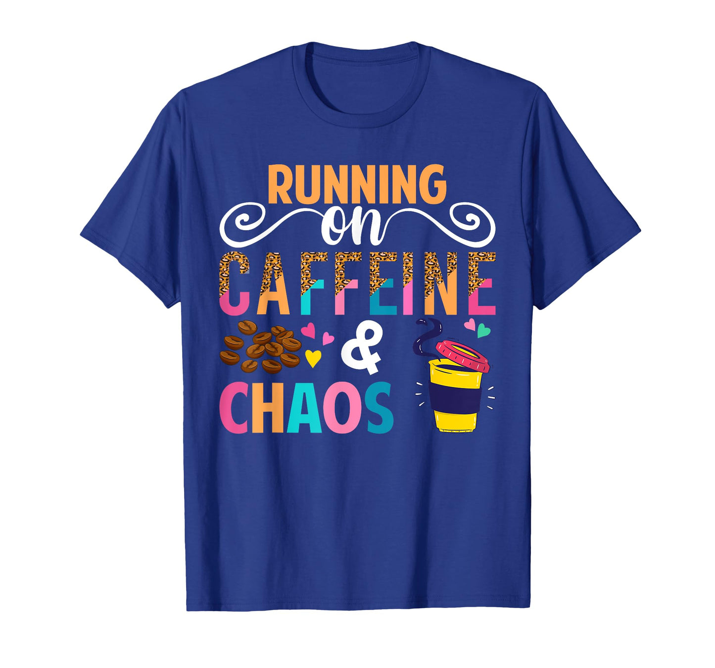 Running On Caffeine And CHaos Funny Coffee Women Men T-Shirt
