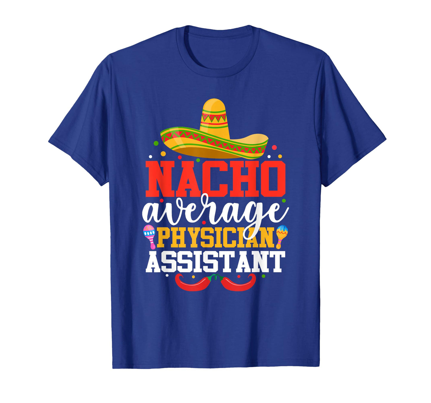 Nacho Average Physician Assistant Mexican Cinco De Mayo T-Shirt