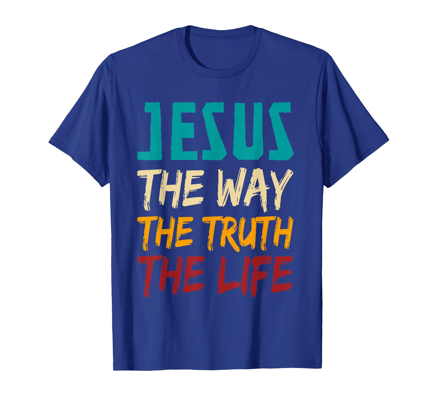 Jesus The Way The Truth The Life Christian Women Men T-Shirt